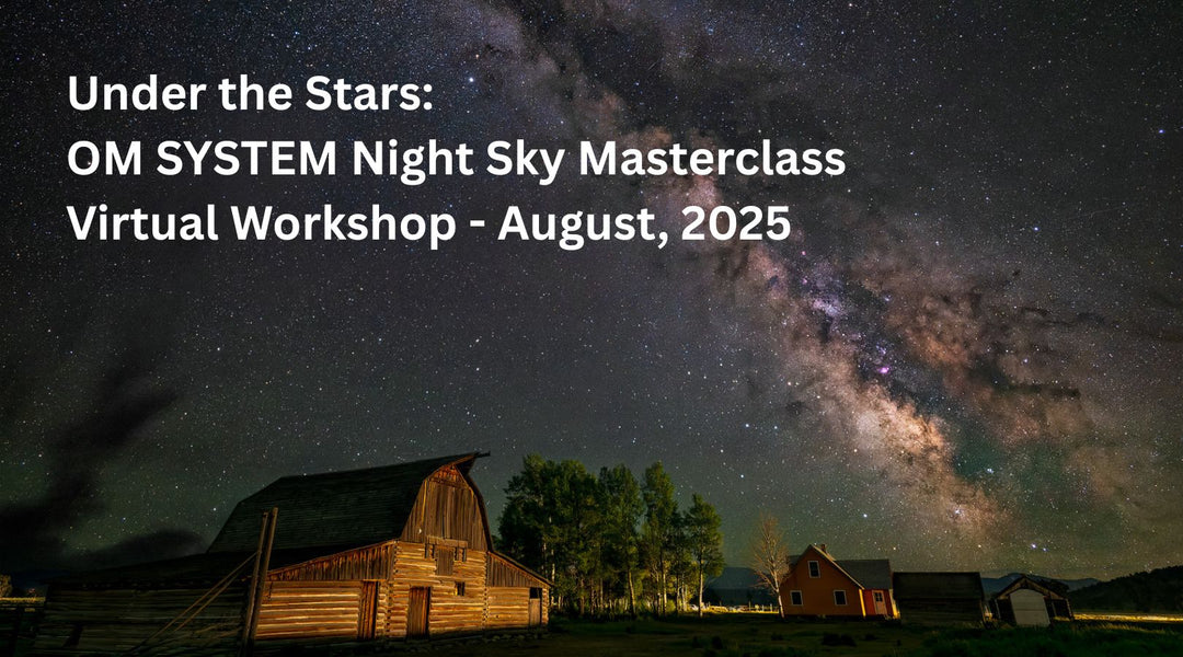 Under the Stars: OM SYSTEM Night Sky Masterclass Virtual Workshop - August, 2025