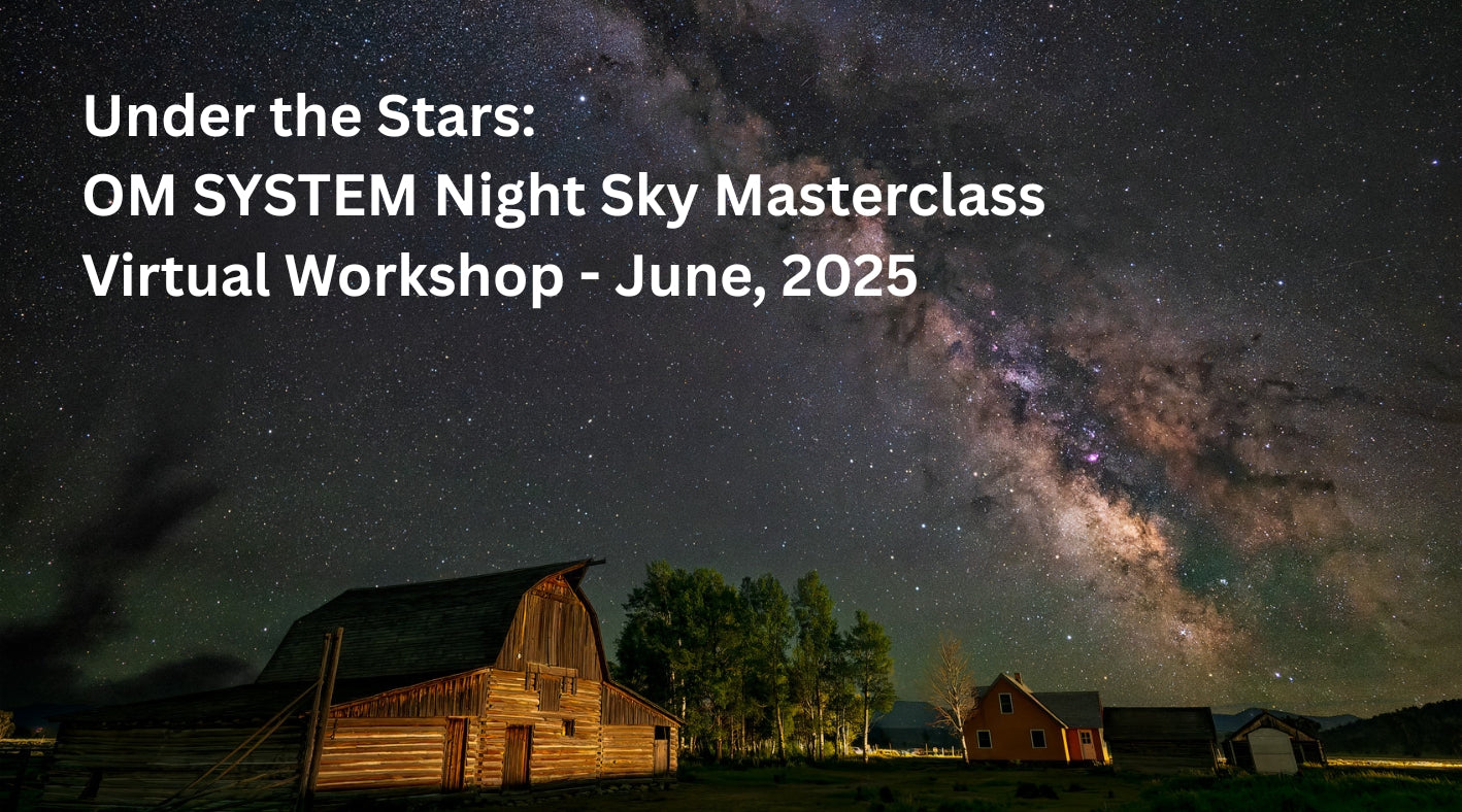 Under the Stars: OM SYSTEM Night Sky Masterclass Virtual Workshop - June, 2025